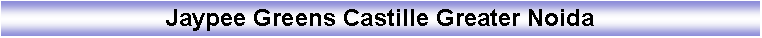 Text Box: Jaypee Greens Castille Greater Noida