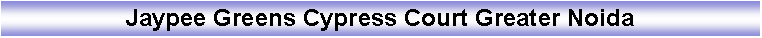 Text Box: Jaypee Greens Cypress Court Greater Noida